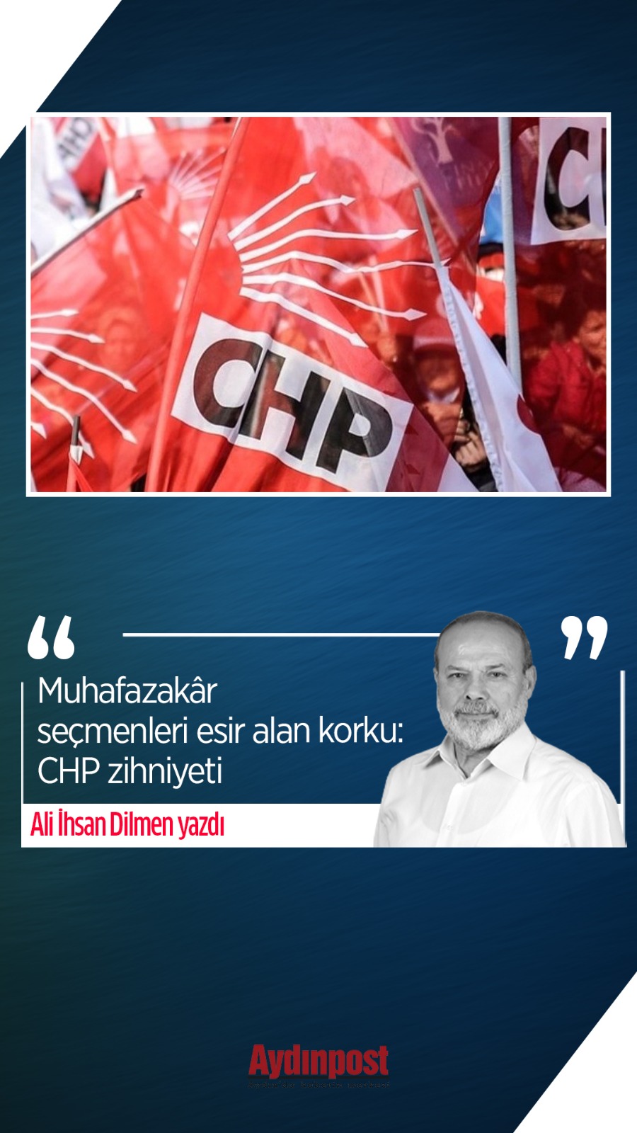 Ali İhsan Dilmen Yazdı: Muhafazakâr Seçmenleri Esir Alan Korku: CHP ...