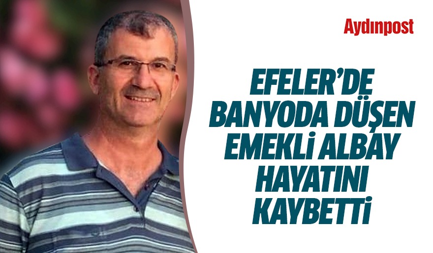 Efeler De Banyoda Düşen Emekli Albay Hayatını Kaybetti Aydın Haber Son Dakika Aydın Haberleri