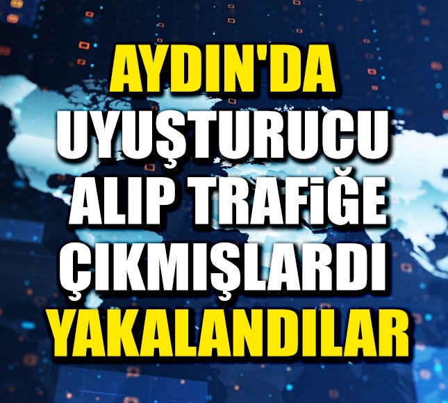 Aydın'da Uyuşturucu Alıp Trafiğe çıkmışlardı, Yakalandılar - Aydın ...