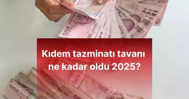 Kidem Tazminati Tavani Ne Kadar Oldu 2025 18235438 7745 Amp