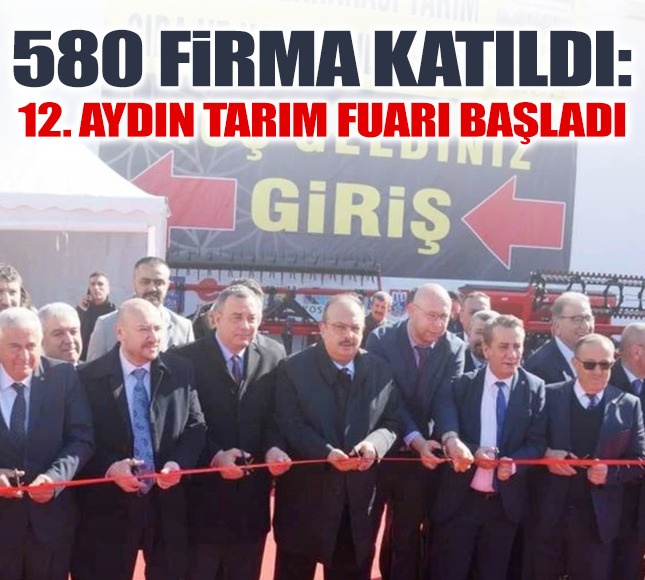 580 Firma Katıldı: 12. Aydın Tarım Fuarı Başladı