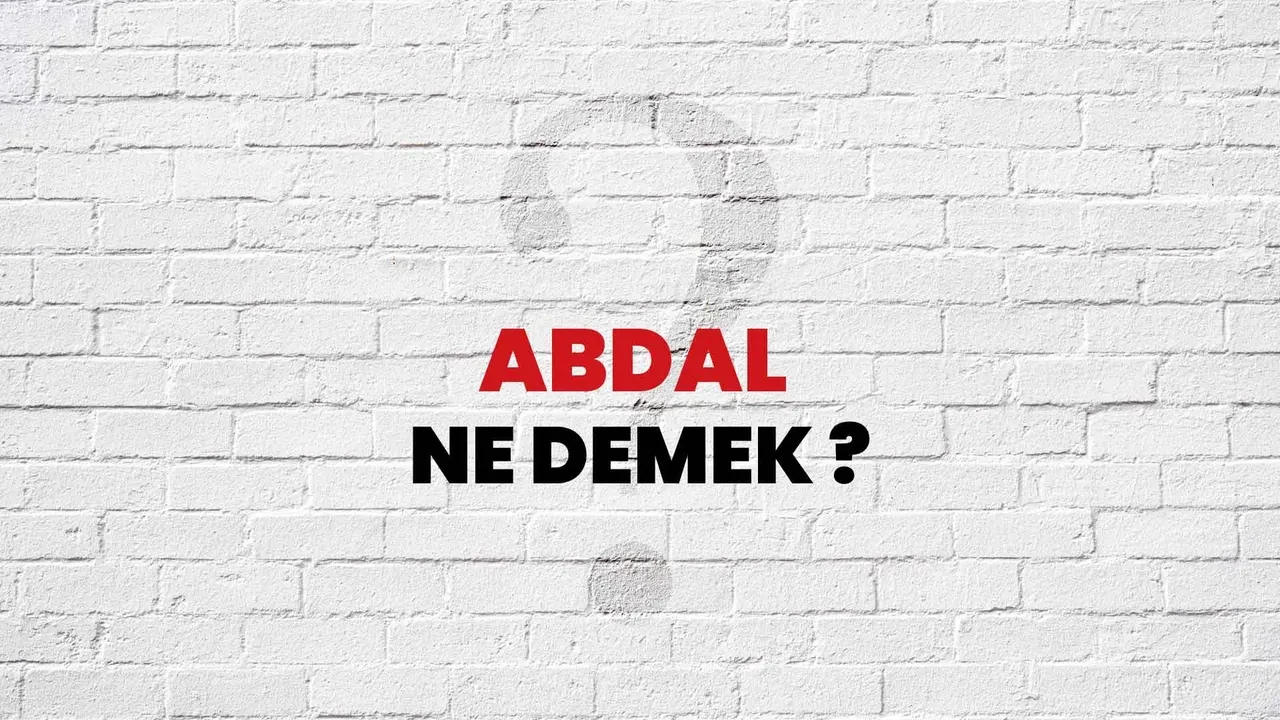 Abdal Ne Demek Ne Anlama Gelir Abdal Es Anlamlisi Nedir Ve Neyi Ifade Eder 3213813 202504151737 1