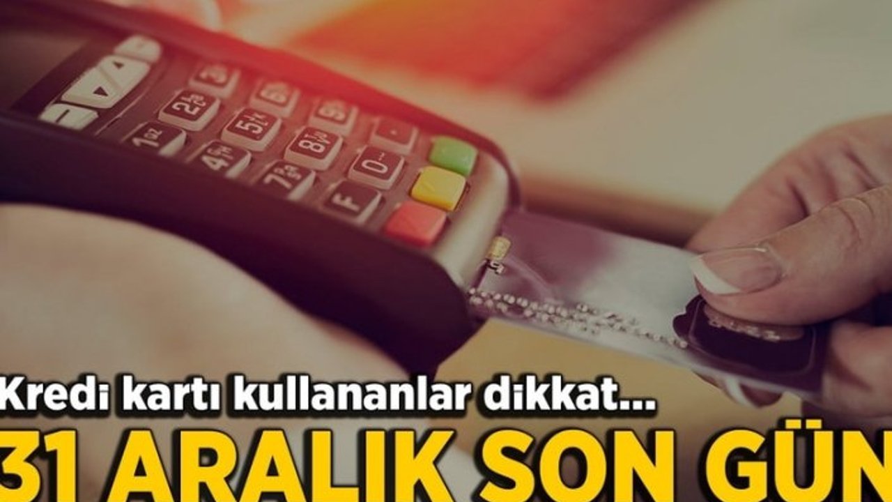 Sayılı günler kaldı! 31 Aralık son gün...
