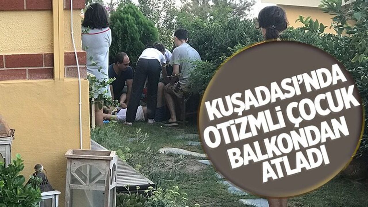 Kuşadası'nda yaşandı... Otizmli çocuk balkondan atladı