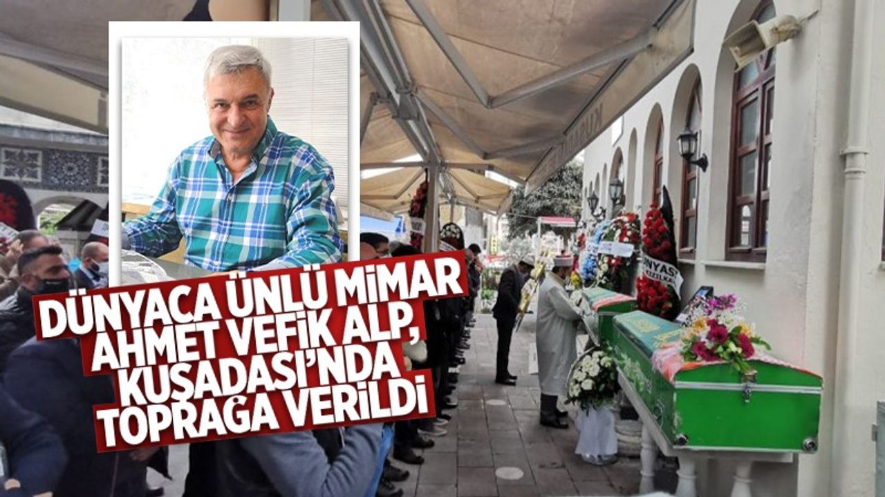 Dünyaca ünlü Mimar Ahmet Vefik Alp Kuşadası Nda Toprağa Verildi Aydın Haber Son Dakika Aydın