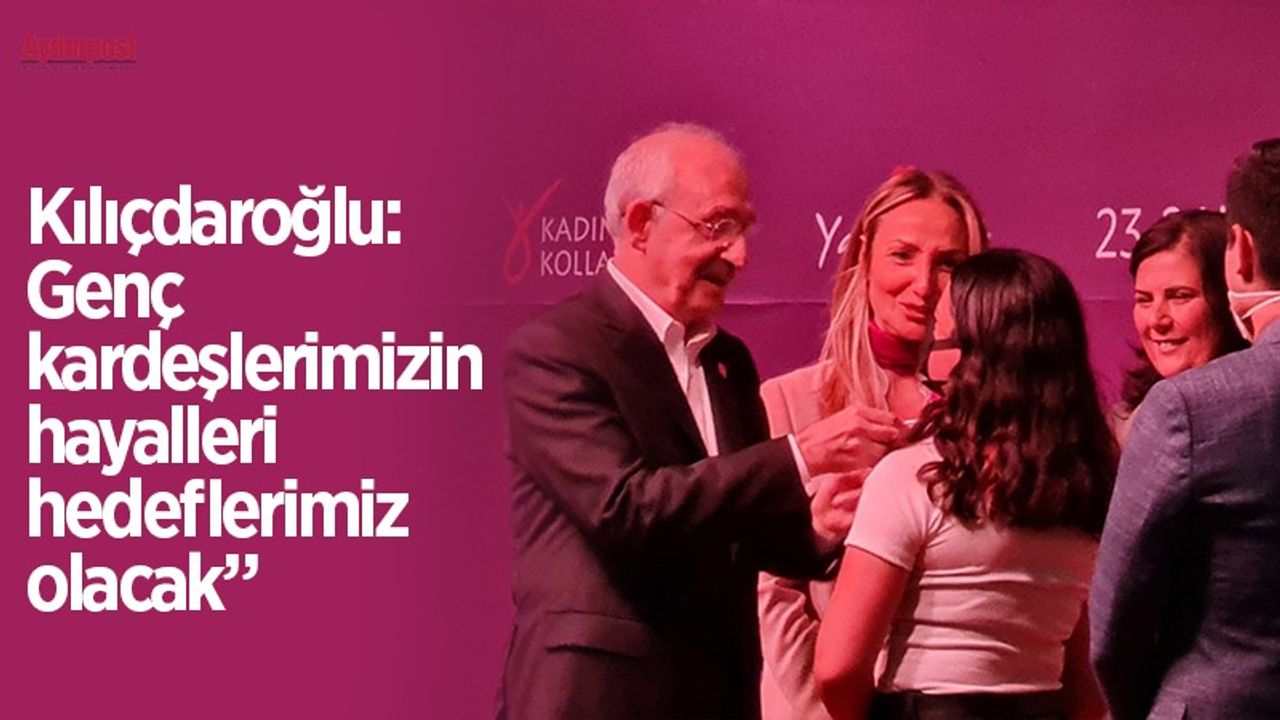 Kılıçdaroğlu, Kuşadası'nda konuştu: Genç kardeşlerimizin hayalleri hedeflerimiz olacak