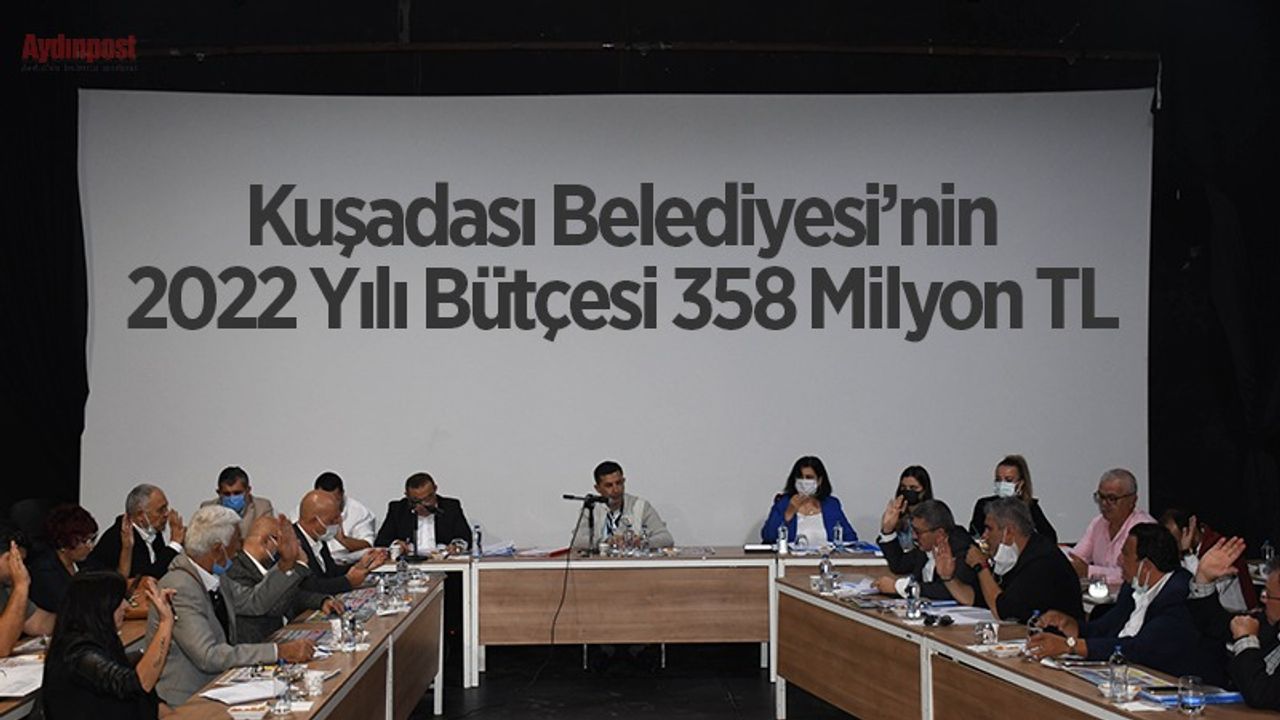 Kuşadası Belediyesi’nin 2022 Yılı Bütçesi 358 Milyon TL olarak kabul edildi