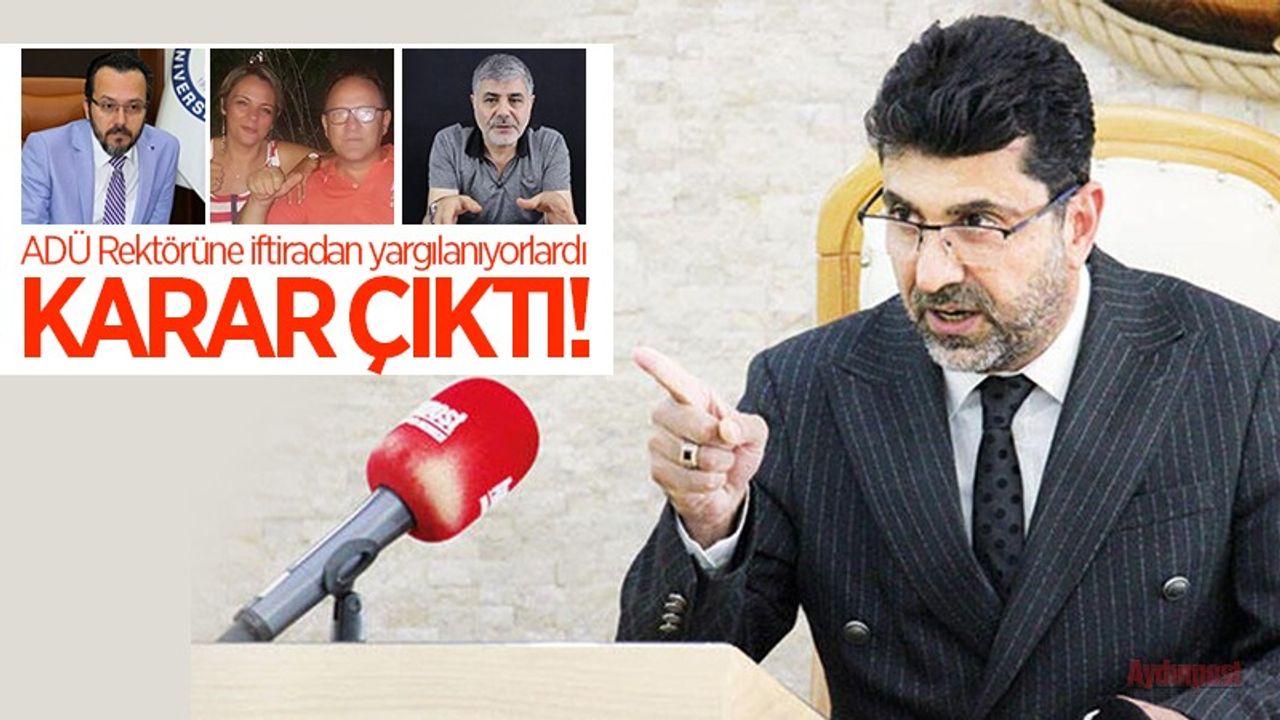 ADÜ Rektörü Osman Selçuk Aldemir'e iftiradan yargılanan Cavit Bircan, Ayla Ekin Deniz, Suat Deniz, Cihan Aydemir ve Mehmet Özışık hakkında karar çıktı!