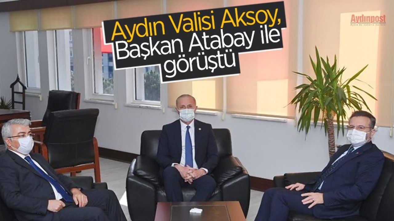 Aydın Valisi Aksoy, Başkan Atabay ile görüştü