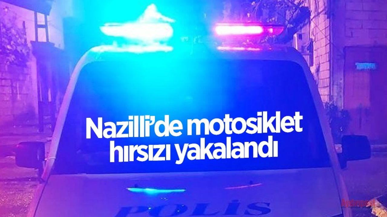 Nazilli’de motosiklet hırsızı yakalandı