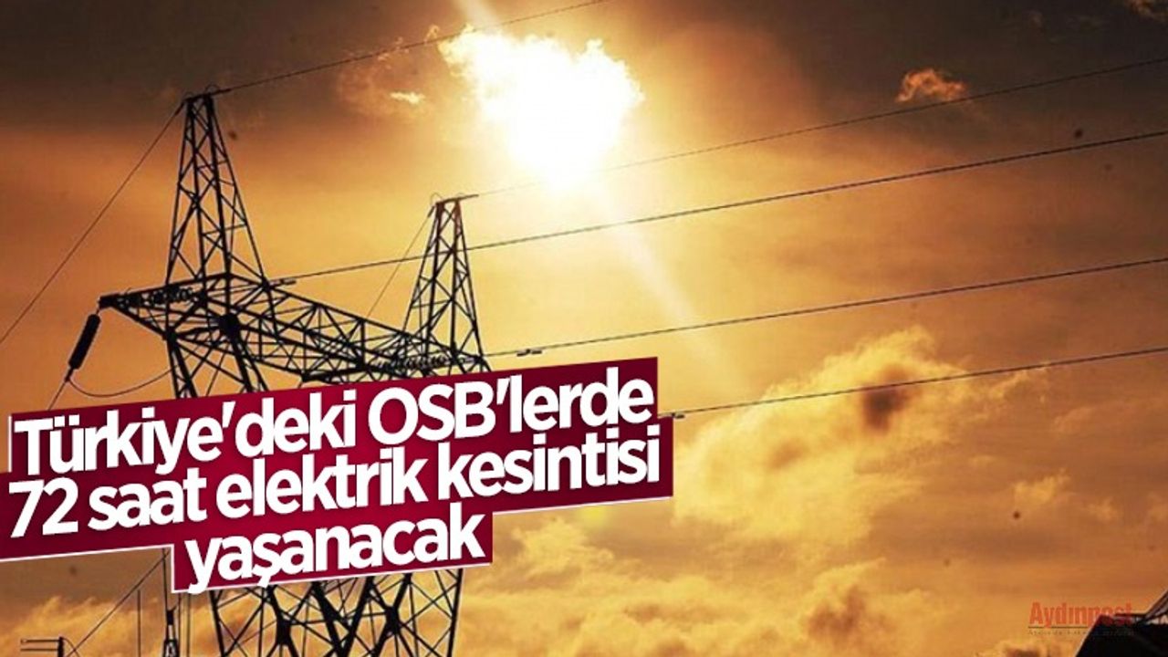 Türkiye'deki OSB'lerde 72 saat elektrik kesintisi yaşanacak