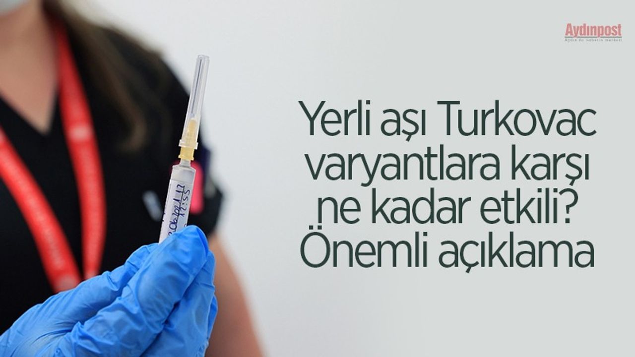 Yerli aşı Turkovac varyantlara karşı ne kadar etkili? Önemli açıklama
