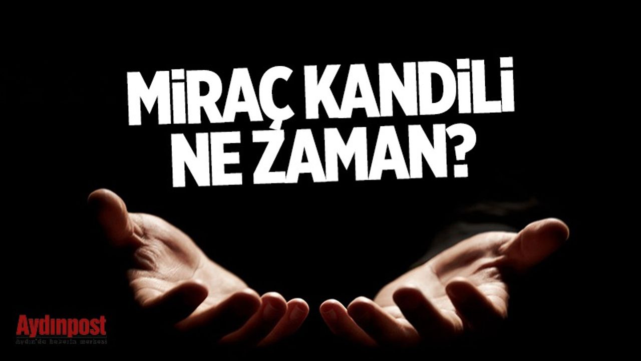 Miraç Kandili ne zaman? 2022 Miraç Kandili'nde oruç tutulur mu, kaç gün tutulur?