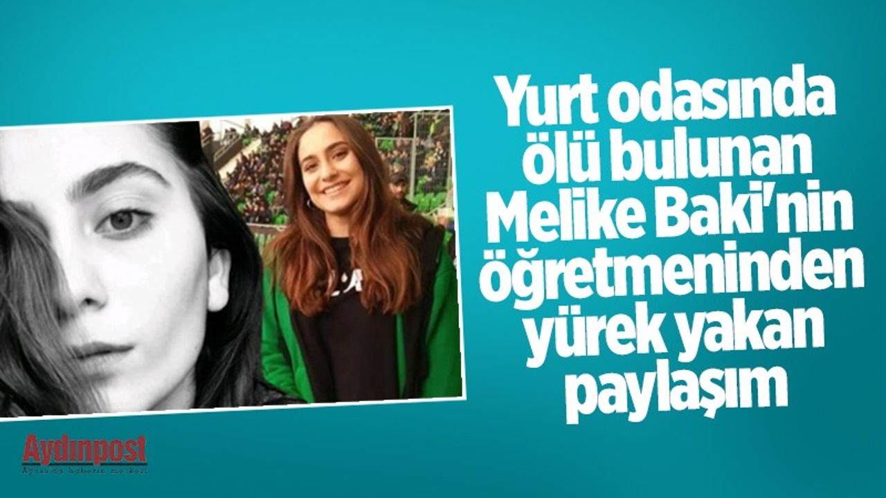 Yurt odasında ölü bulunan Melike'nin öğretmeninden yürek yakan paylaşım