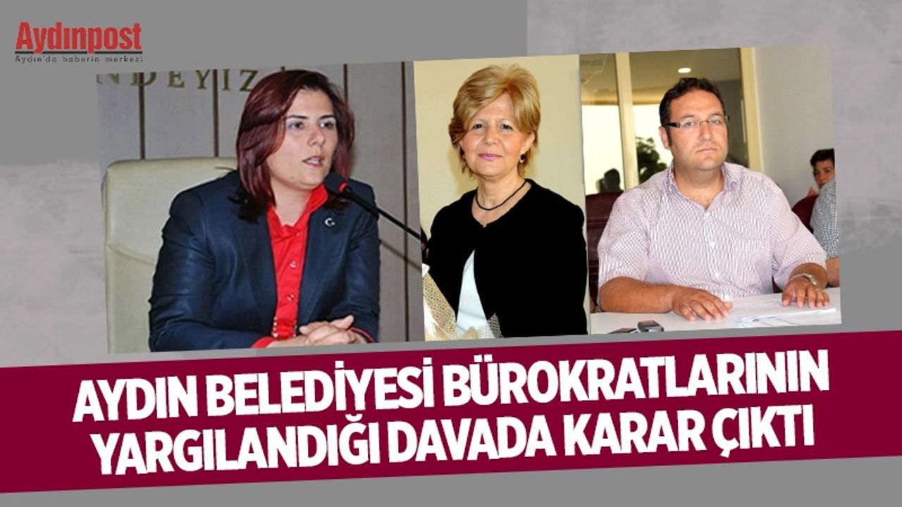 Aydın Belediyesi bürokratlarının yargılandığı davada karar çıktı