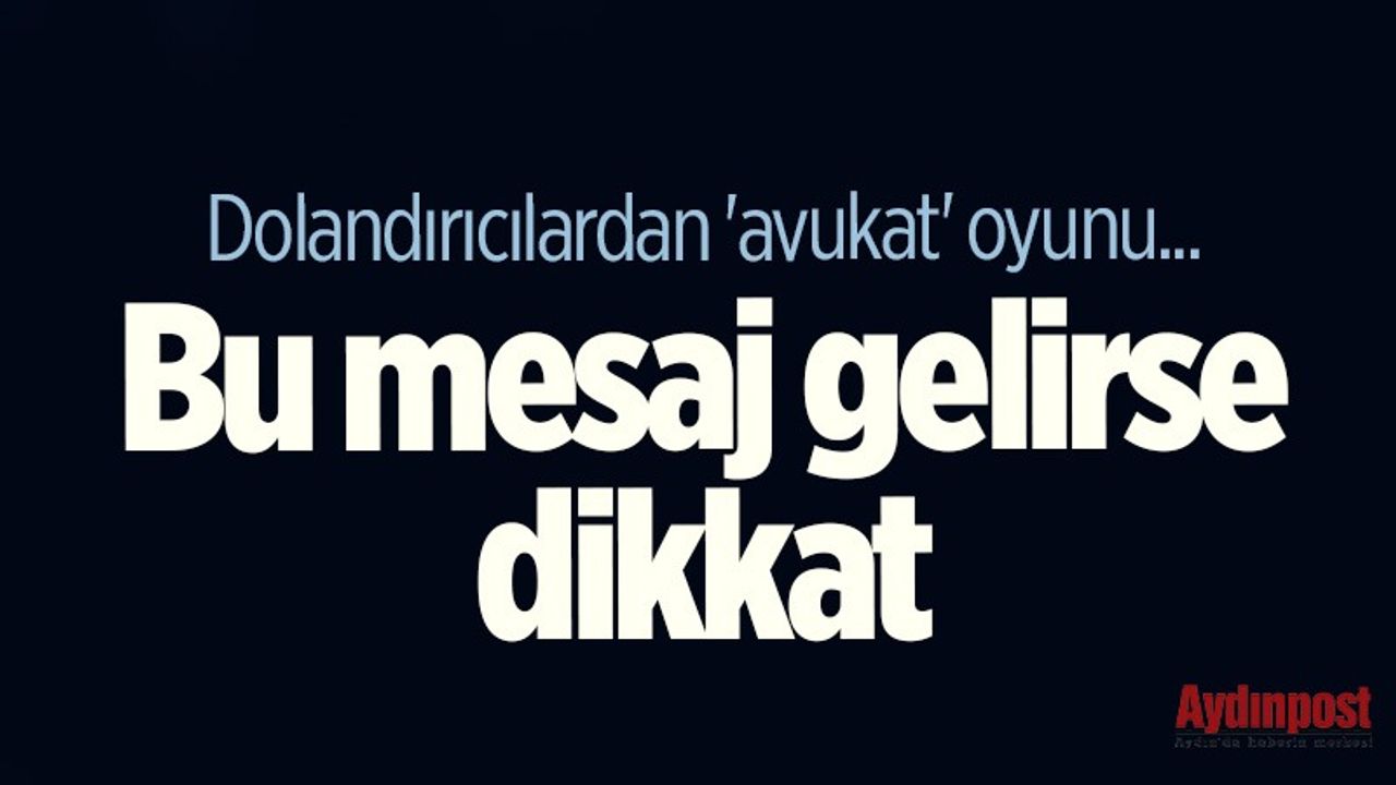 Dolandırıcılardan 'avukat' oyunu... Bu mesaj gelirse dikkat