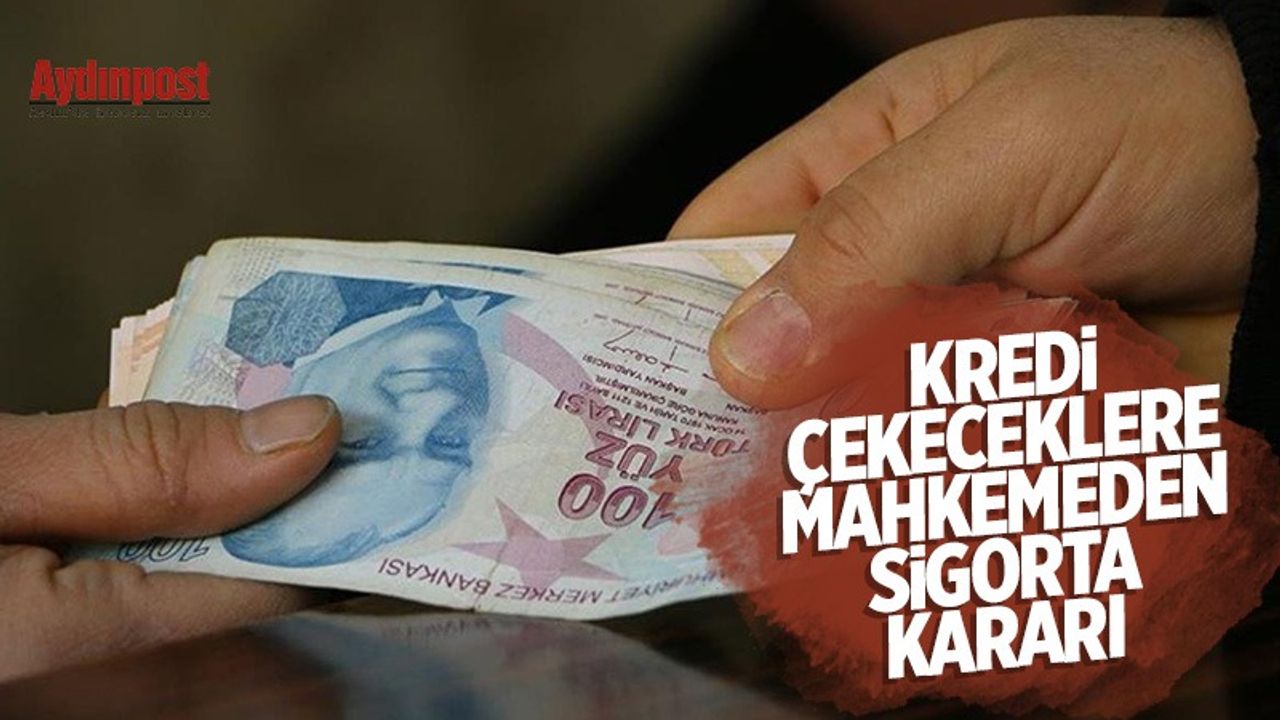 Kredi çekecekler için mahkemeden 'sigorta' kararı!