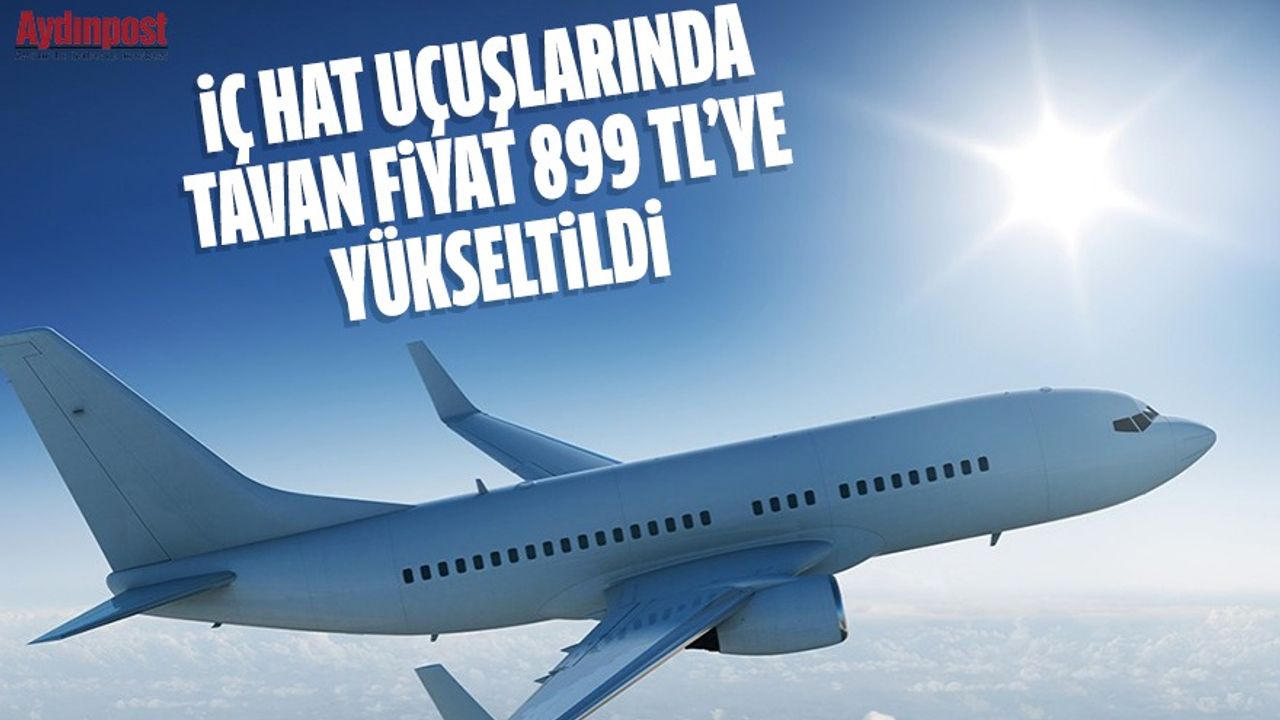İç hat uçak biletlerinin tavan fiyatı 899 TL’ye yükseltildi
