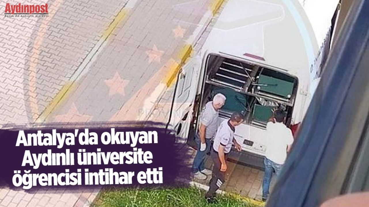 Antalya'da okuyan Aydınlı üniversite öğrencisi intihar etti