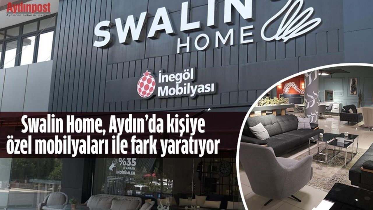 Swalin Home, Aydın’da kişiye özel mobilyaları ile fark yaratıyor