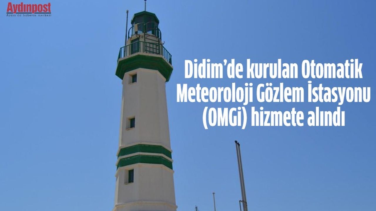 Didim’de kurulan Otomatik Meteoroloji Gözlem İstasyonu (OMGİ) hizmete alındı