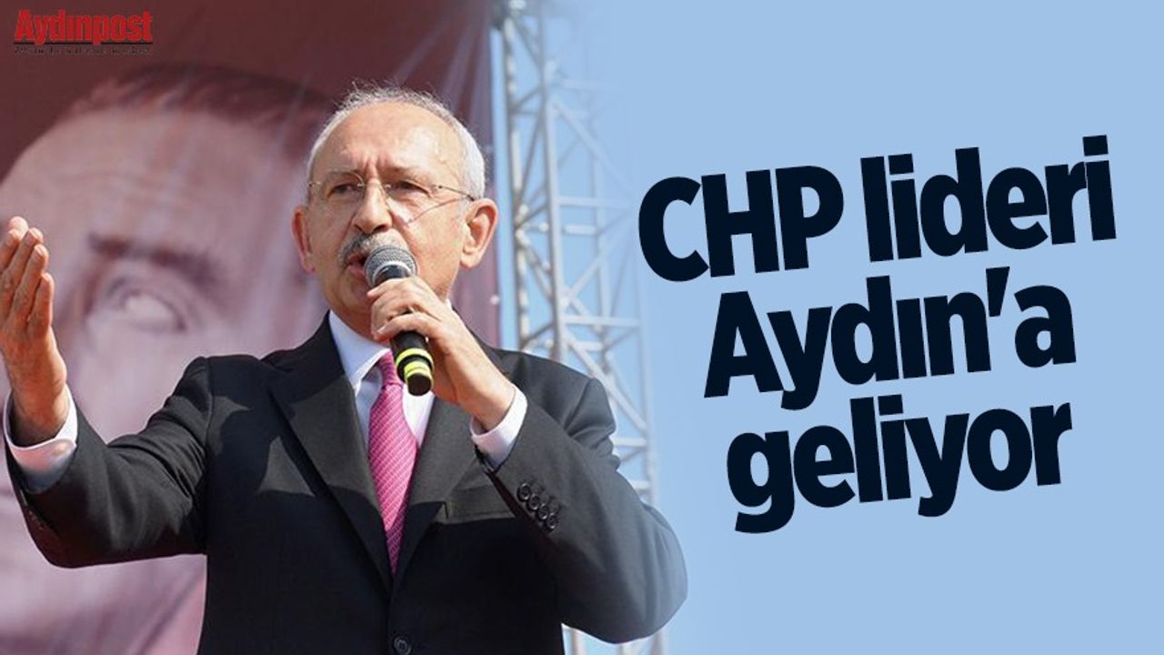 CHP lideri Aydın'a geliyor