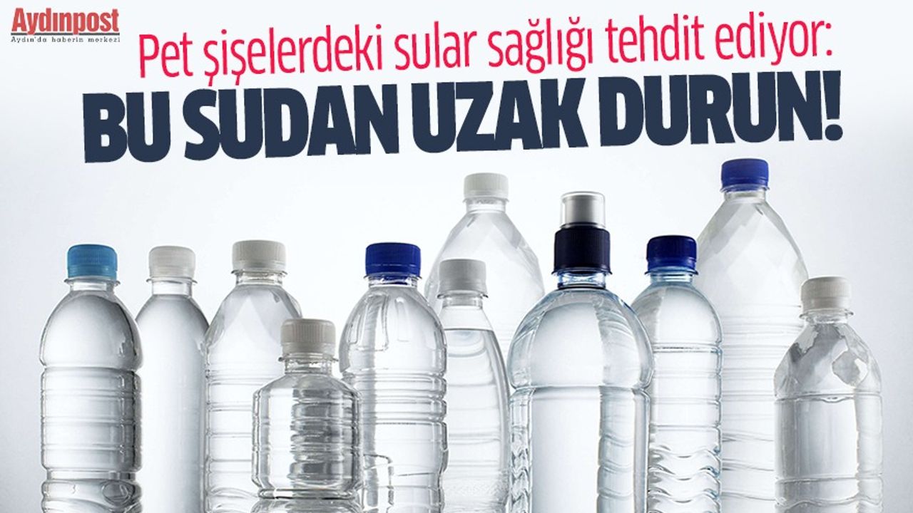Pet şişelerdeki sular sağlığı tehdit ediyor: Bu sudan uzak durun