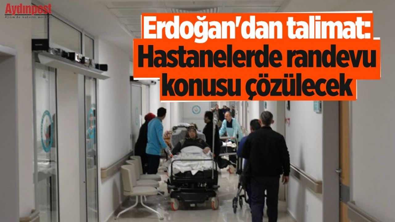 Erdoğan'dan talimat: Hastanelerde randevu konusu çözülecek