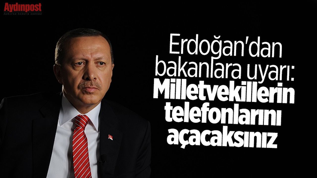 Erdoğan'dan bakanlara uyarı: 'Milletvekillerin telefonlarını açacaksınız'