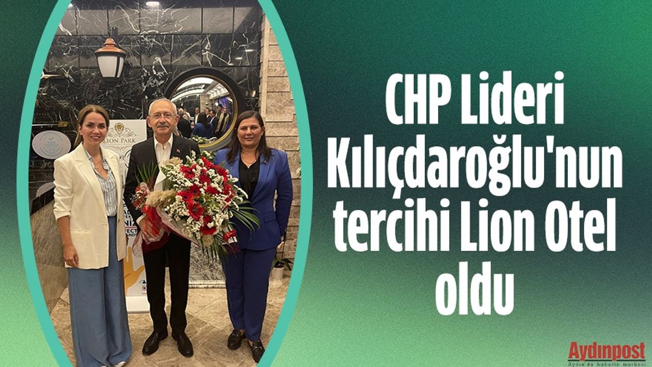 CHP Lideri Kılıçdaroğlu, Lion Otel'i tercih etti