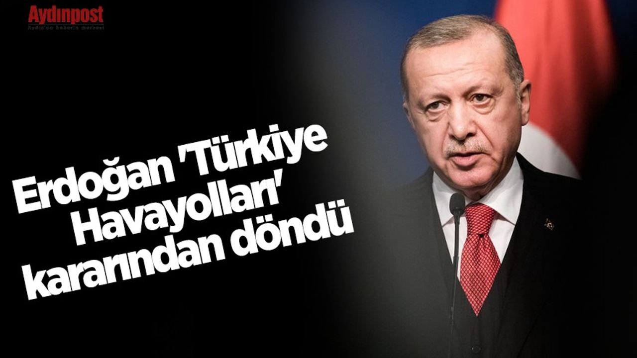 SON DAKİKA! Erdoğan 'Türkiye Havayolları' kararından döndü