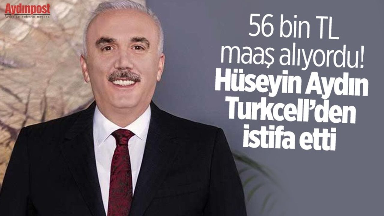 56 bin TL maaş alıyordu! Hüseyin Aydın Turkcell’den istifa etti