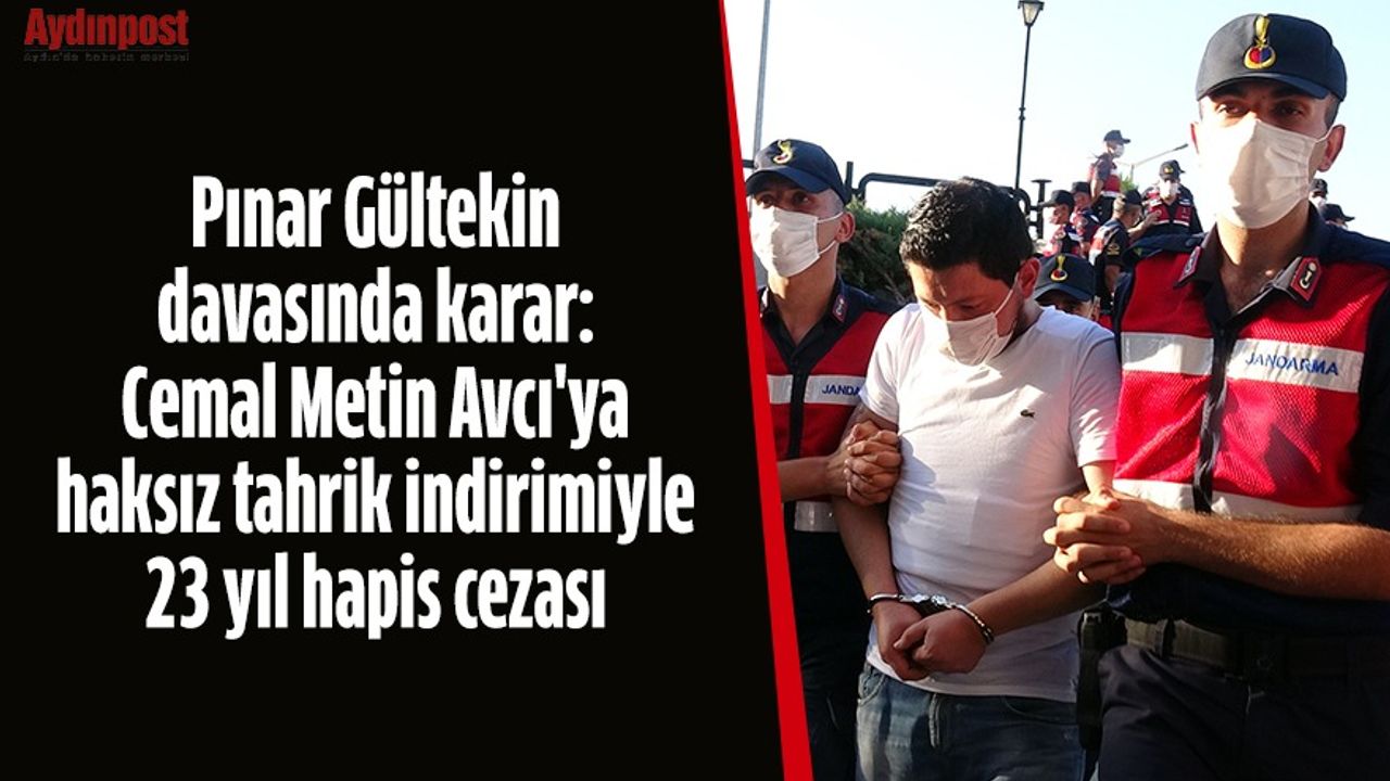 Pınar Gültekin davasında karar: Cemal Metin Avcı'ya haksız tahrik indirimiyle 23 yıl hapis cezası