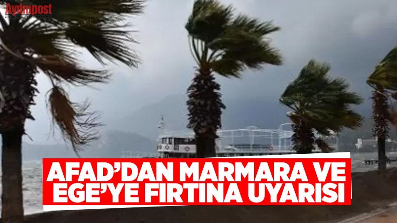 AFAD'dan Marmara ve Ege'ye fırtına uyarısı