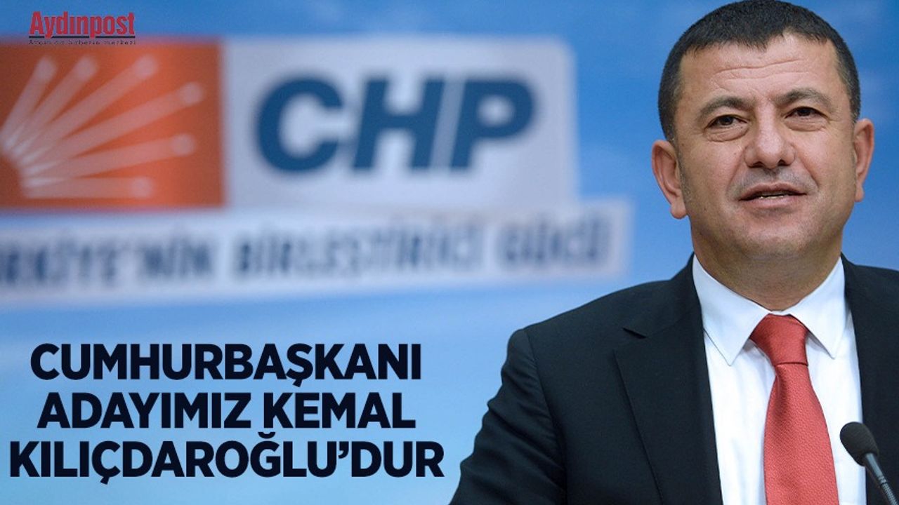 CHP Genel Başkan Yardımcısı Veli Ağbaba:  Cumhurbaşkanı adayımız Kemal Kılıçdaroğlu'dur
