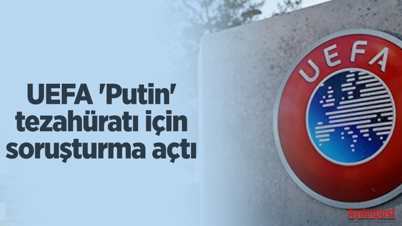 UEFA 'Putin' tezahüratı için soruşturma açtı
