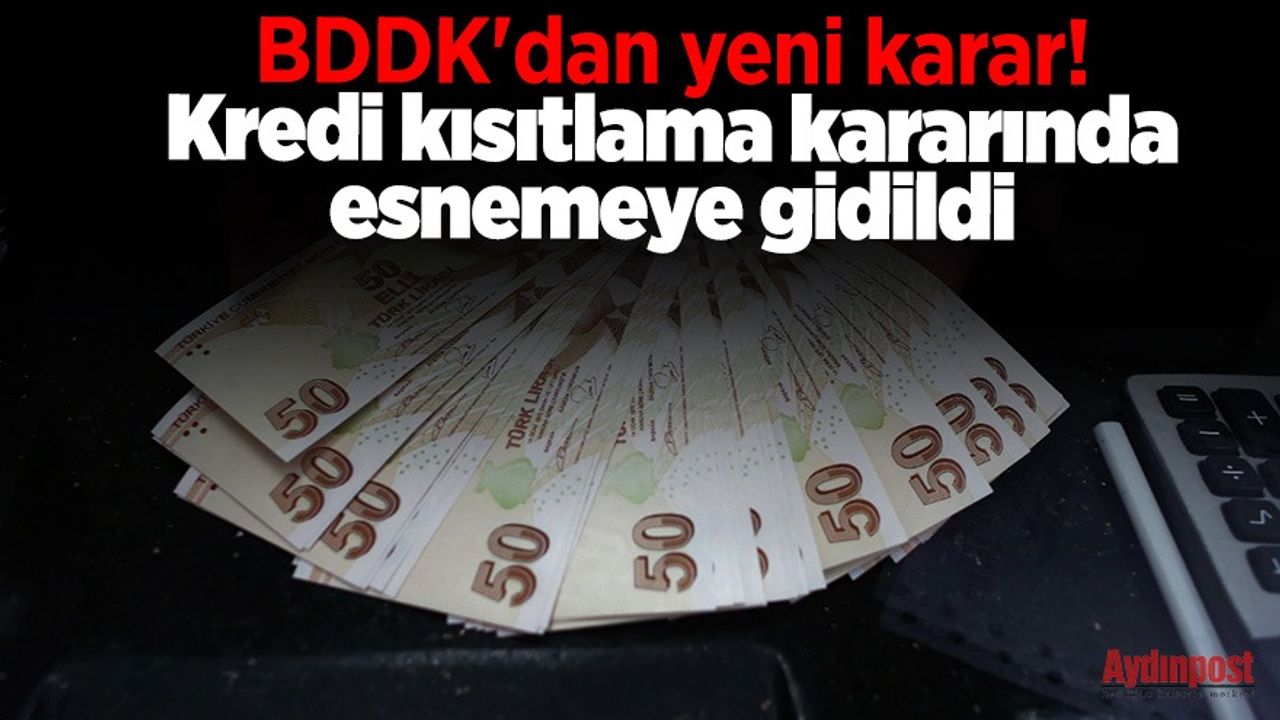 BDDK'dan yeni karar! Kredi kısıtlama kararında esnemeye gidildi