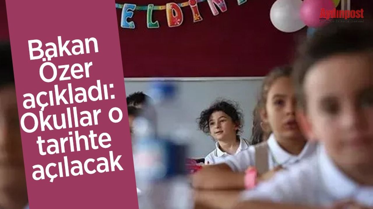 Bakan Özer açıkladı: Okullar o tarihte açılacak