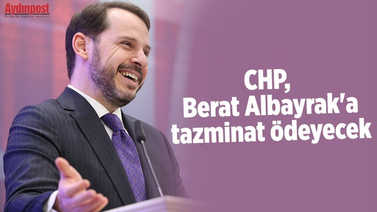 CHP, Eski Hazine ve Maliye Bakanı Berat Albayrak'a tazminat ödeyecek