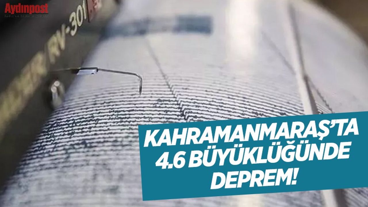 Kahramanmaraş'ta 4.6 Büyüklüğünde Deprem