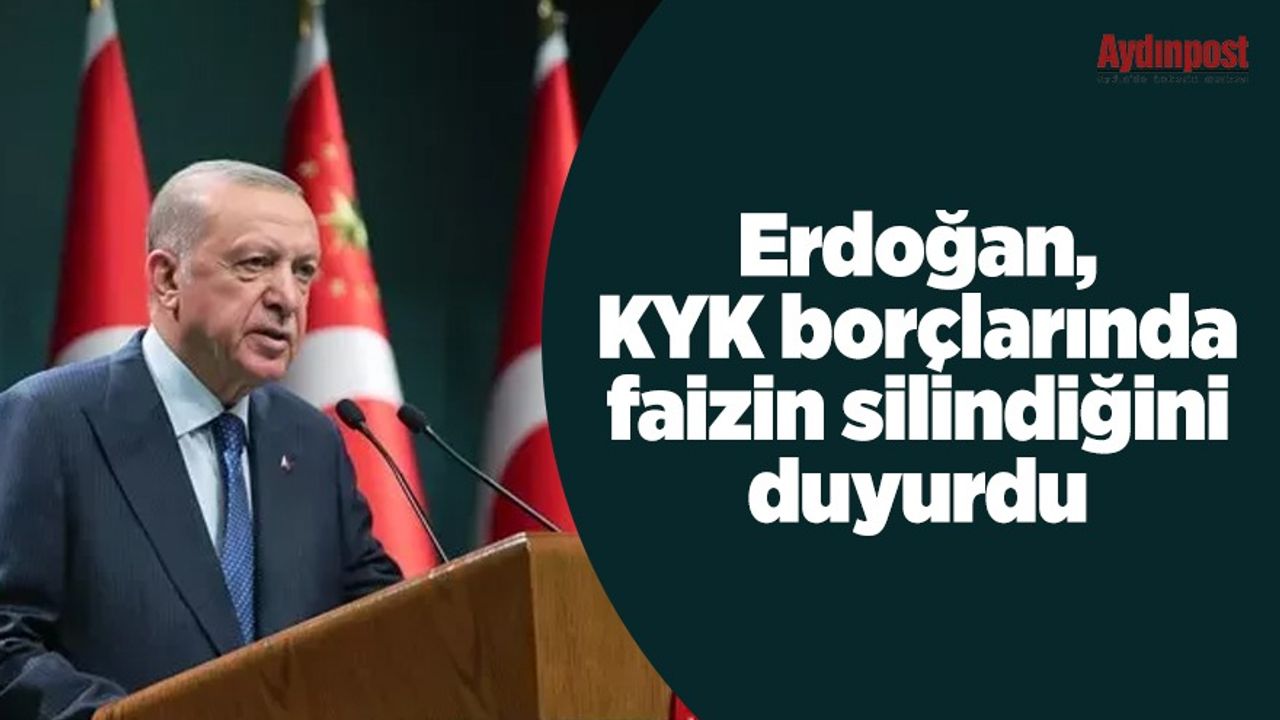 Erdoğan, KYK borçlarında faizin silindiğini duyurdu