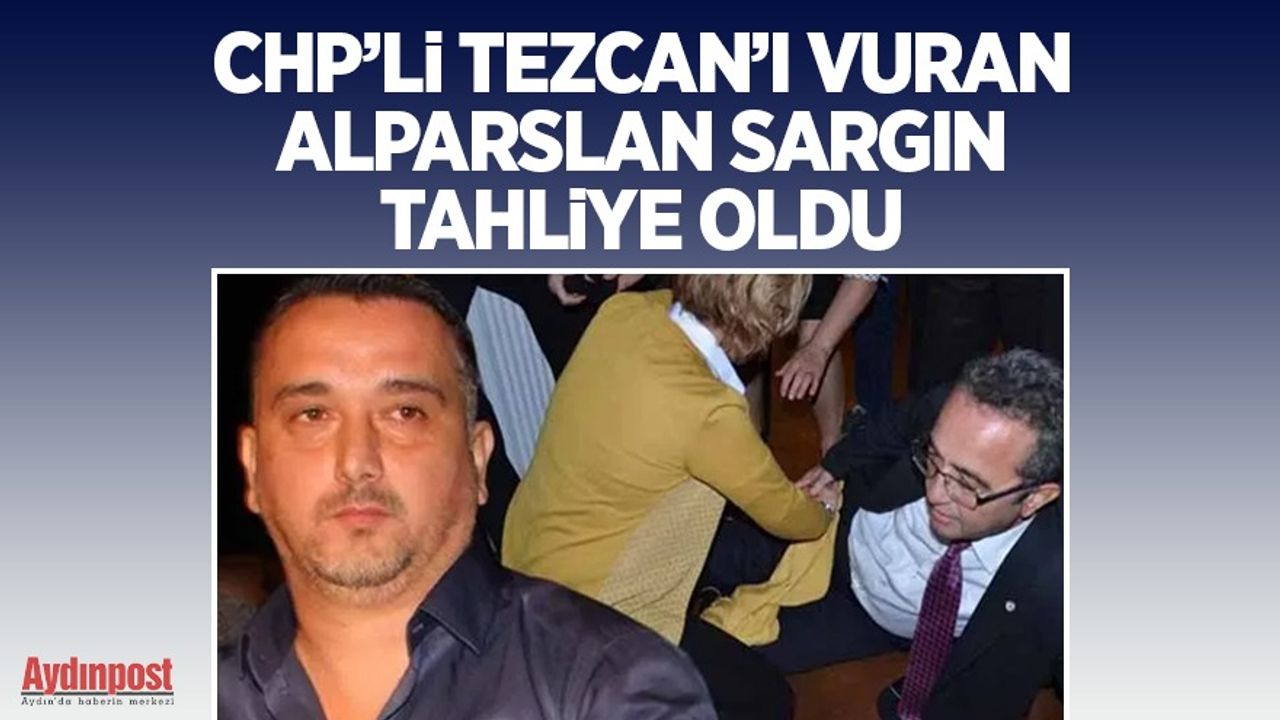 CHP'li Tezcan'ı vuran Alparslan Sargın tahliye oldu