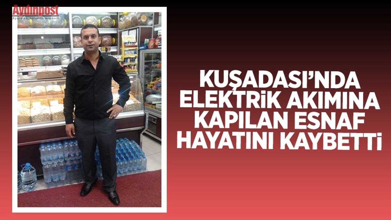 Kuşadası'nda elektrik akımına kapılan dükkan sahibi hayatını kaybetti