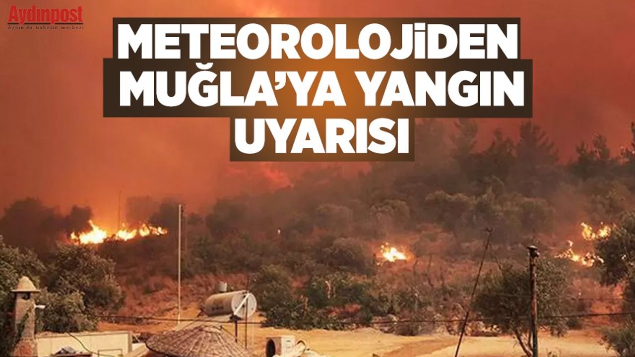 Meteoroloji'den Muğla'ya yangın uyarısı