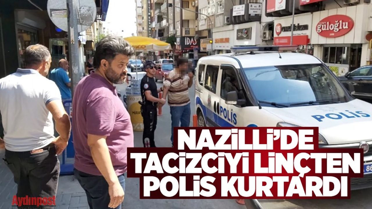 Nazilli'de tacizciyi linçten polis kurtardı