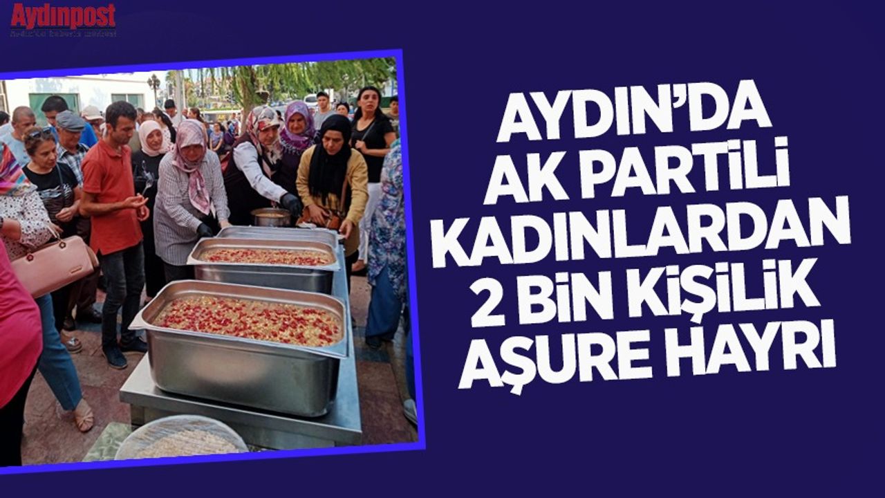 Aydın'da AK Partili kadınlardan 2 bin kişilik aşure hayrı