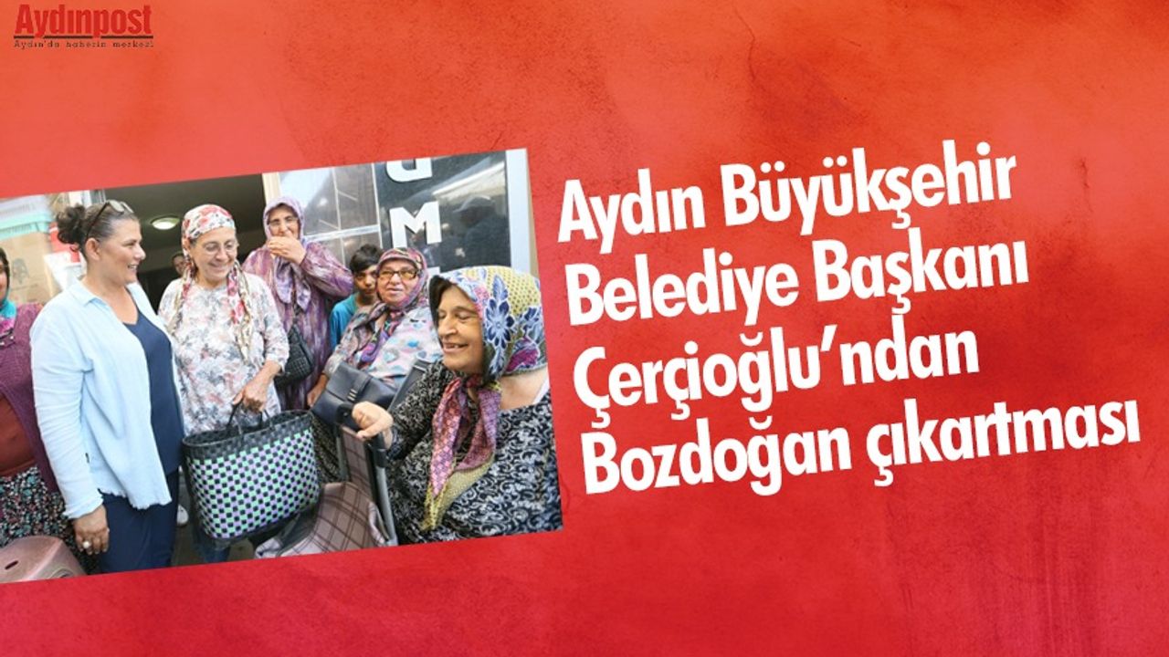 Aydın Büyükşehir Belediye Başkanı Çerçioğlu’ndan Bozdoğan çıkartması
