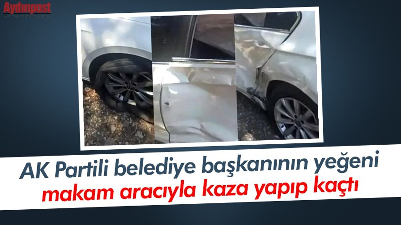 AK Partili belediye başkanının yeğeni makam aracıyla kaza yapıp kaçtı
