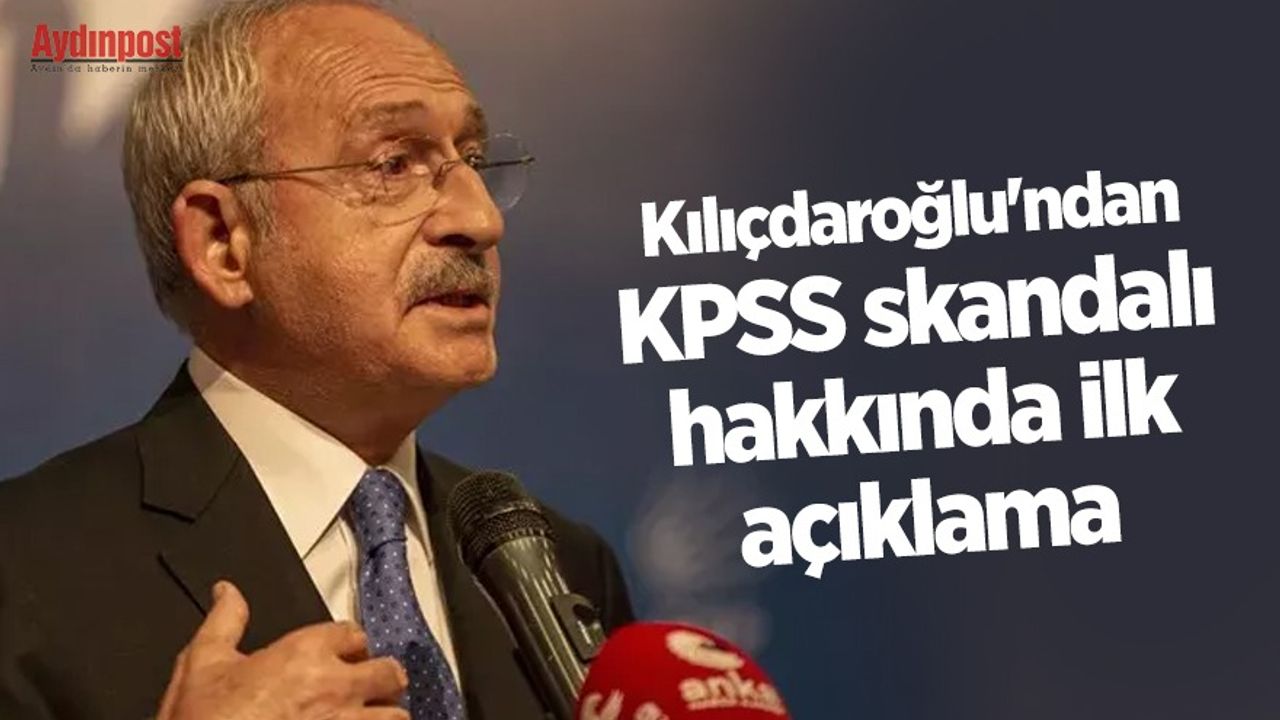 Kılıçdaroğlu'ndan KPSS skandalı hakkında ilk açıklama