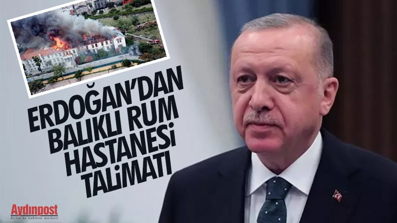 Cumhurbaşkanı Erdoğan'dan Balıklı Rum hastanesi talimatı